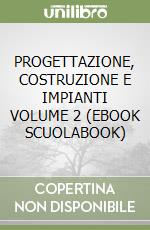 PROGETTAZIONE, COSTRUZIONE E IMPIANTI VOLUME 2 (EBOOK SCUOLABOOK) libro