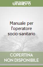 Manuale per l'operatore socio-sanitario libro