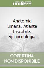 Anatomia umana. Atlante tascabile. Splancnologia