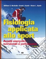 Fisiologia applicata allo sport. Aspetti energetici, nutrizionali e performance