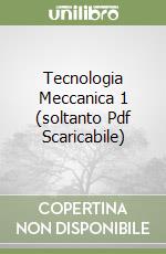 Tecnologia Meccanica 1 (soltanto Pdf Scaricabile) libro