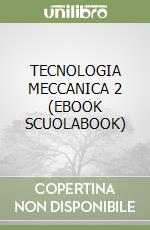 TECNOLOGIA MECCANICA 2 (EBOOK SCUOLABOOK) libro