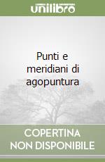 Punti e meridiani di agopuntura