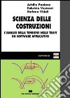 Scienza delle costruzioni. L'analisi della tensione nelle travi. Un software applicativo libro