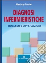 Diagnosi infermieristiche. Processo e applicazioni libro