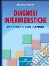 Diagnosi infermieristiche. Processo e applicazioni libro