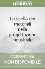 La scelta dei materiali nella progettazione industriale libro