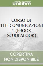 CORSO DI TELECOMUNICAZIONI 1 (EBOOK SCUOLABOOK) libro