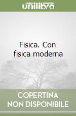 Fisica. Con fisica moderna