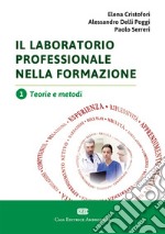 Il laboratorio professionale nella formazione. Vol. 1: Teorie e metodi libro