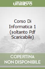 Corso Di Informatica 1 (soltanto Pdf Scaricabile) libro
