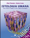 Istologia umana. Testo atlante di istologia e anatomia microscopica libro