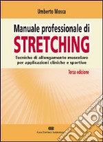 Manuale professionale di Stretching. Tecniche di allungamento muscolare per applicazioni cliniche e sportive libro