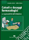 Calcoli e dosaggi farmacologici. La responsabilità dell'infermiere libro