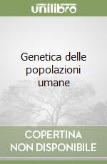 Genetica delle popolazioni umane libro