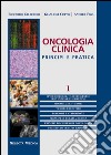 Oncologia clinica. Principi e pratica. Vol. 1 libro