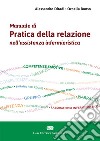 Manuale di pratica della relazione nell'assistenza infermieristica. Con Contenuto digitale (fornito elettronicamente) libro