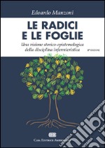 Le radici e le foglie. Una visione storico-epistemologica della disciplina infermieristica