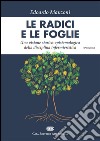 Le radici e le foglie. Una visione storico-epistemologica della disciplina infermieristica libro