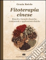 Fitoterapia cinese. Rimedi e formule classiche, costituzioni e applicazioni cliniche libro