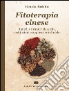 Fitoterapia cinese. Rimedi e formule classiche, costituzioni e applicazioni cliniche libro di Rotolo Grazia