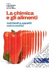 La chimica e gli alimenti. Nutrienti e aspetti nutraceutici libro