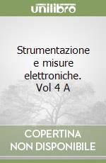 Strumentazione e misure elettroniche. Vol 4 A libro