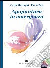 Agopuntura in emergenza. Con DVD libro di Moiraghi Carlo Poli Paola