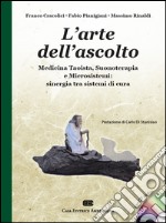 L'arte dell'ascolto. Medicina taoista, suonoterapia e microsistemi: sinergia tra sistemi di cura. Con CD-Audio libro