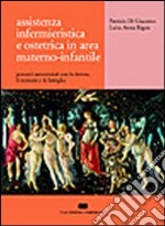 Assistenza infermieristica e ostetrica in area materno-infantile. Percorsi assistenziali con la donna, il neonato e la famiglia libro