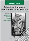 Principi per il progetto di strutture in architettura. Vol. 1: Strutture lineari piane isostatiche libro