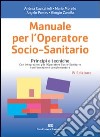 Manuale per l'operatore socio-sanitario. Principi e tecniche libro