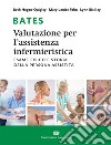 Bates. Valutazione per l'assistenza infermieristica. Esame fisico e storia della persona assistita. Con Contenuto digitale (fornito elettronicamente) libro