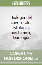 Biologia del cavo orale. Istologia, biochimica, fisiologia