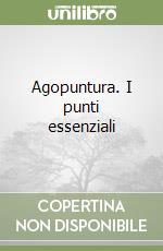 Agopuntura. I punti essenziali libro