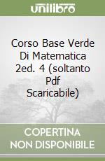 Corso Base Verde Di Matematica 2ed. 4 (soltanto Pdf Scaricabile) libro