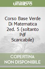 Corso Base Verde Di Matematica 2ed. 5 (soltanto Pdf Scaricabile) libro