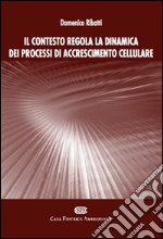 Il contesto regola la dinamica dei processi di accrescimento cellulare libro