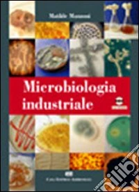 Microbiologia industriale. Con CD-ROM