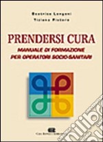 Prendersi cura. Manuale di formazione per operatori socio-sanitari