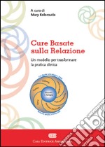 Cure basate sulla relazione. Un modello per la pratica clinica libro