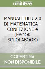 MANUALE BLU 2.0 DI MATEMATICA  - CONFEZIONE 4 (EBOOK SCUOLABOOK) libro