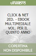 CLICK & NET 2ED. - EBOOK MULTIMEDIALE VOL. PER IL QUINTO ANNO libro