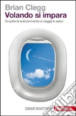 Volando si impara. Scoprire la scienza mentre si viaggia in aereo