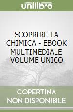 SCOPRIRE LA CHIMICA - EBOOK MULTIMEDIALE VOLUME UNICO libro