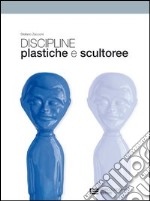 Discipline plastiche e scultoree. Per le Scuole superiori. Con espansione online