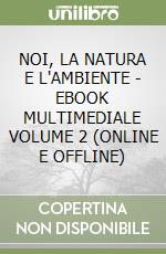 NOI, LA NATURA E L'AMBIENTE - EBOOK MULTIMEDIALE VOLUME 2 (ONLINE E OFFLINE) libro