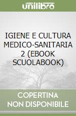 IGIENE E CULTURA MEDICO-SANITARIA 2 (EBOOK SCUOLABOOK) libro