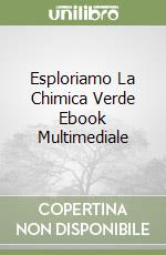 Esploriamo La Chimica Verde Ebook Multimediale libro