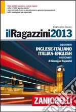 Il Ragazzini 2013. Dizionario inglese-italiano, italiano-inglese. Versione base libro